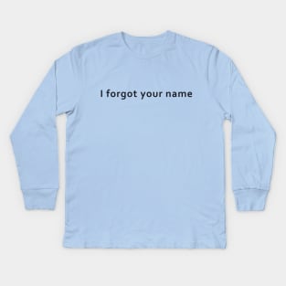 I Forgot Your Name in black TBI Shirt Kids Long Sleeve T-Shirt